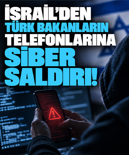 Türk bakanların telefonlarına siber saldırı: Oklar İsrail'i işaret ediyor!