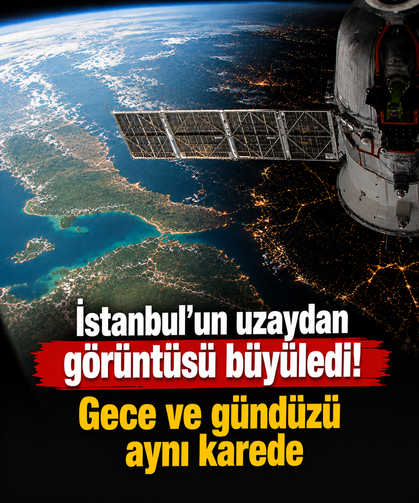 İstanbul'un uzaydan görüntüsü büyüledi! Gece ve gündüzü aynı karede