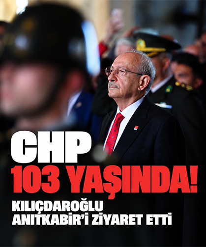 CHP 103 yaşında! Kılıçdaroğlu Anıtkabir’i ziyaret etti