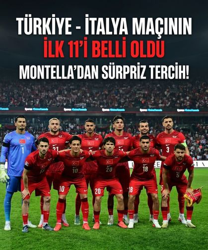 Türkiye - İtalya maçının ilk 11'i belli oldu! Montella'dan sürpriz tercih