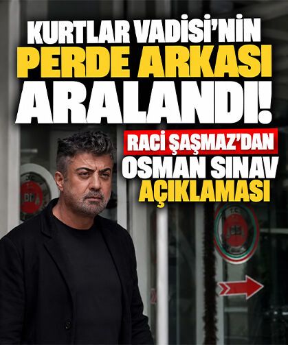 Kurtlar Vadisi'nin perde arkası aralandı! Raci Şaşmaz'dan Osman Sınav açıklaması