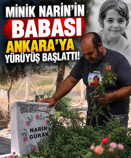 Minik Narin'in babası Ankara'ya yürüyüş başlattı!