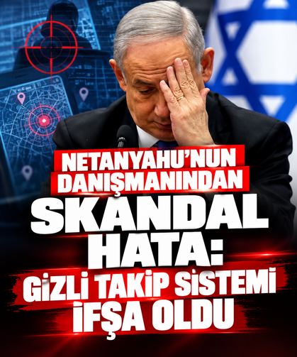 Netanyahu'nun danışmanından skandal hata: Gizli takip sistemi ifşa oldu