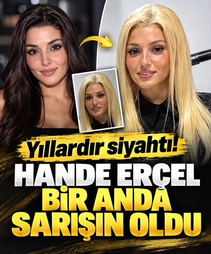 Yıllardır siyahtı! Hande Erçel bir anda sarışın oldu