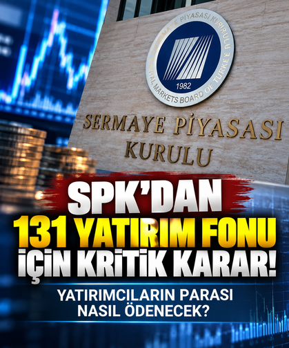 SPK’dan 131 yatırım fonu için kritik karar! Yatırımcıların parası nasıl ödenecek?