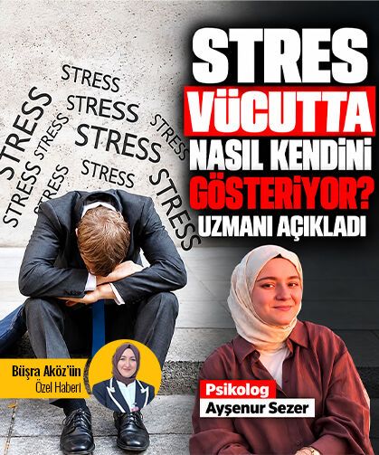 Stres vücutta nasıl kendini gösteriyor? Psikolog Sezer açıkladı
