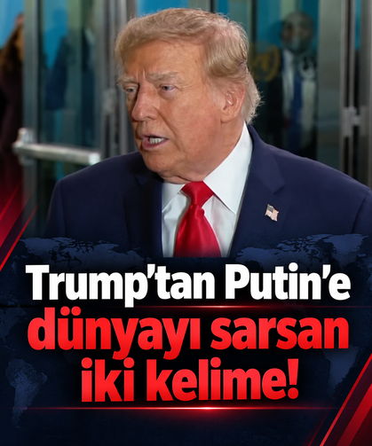 Trump’tan Putin’e dünyayı sarsan iki kelime!
