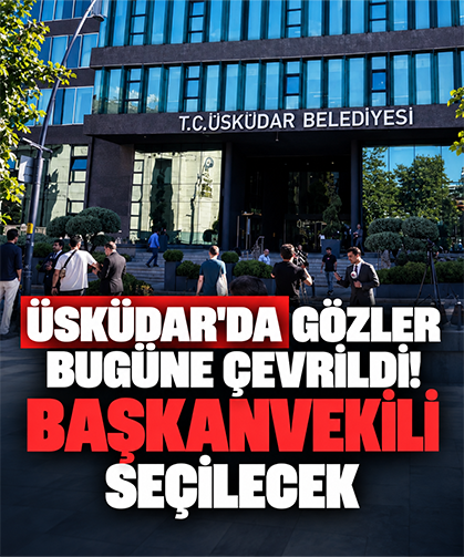 Üsküdar'da gözler bugüne çevrildi! Başkanvekili seçilecek