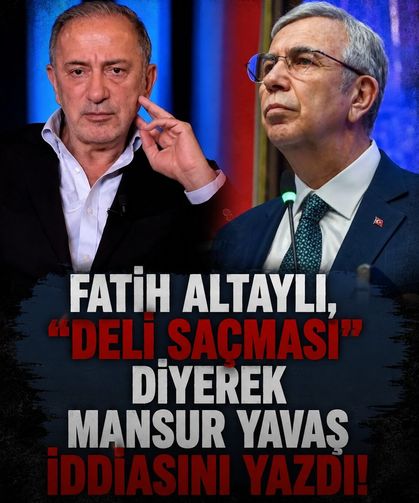 Fatih Altaylı, "deli saçması" diyerek Mansur Yavaş iddiasını yazdı!