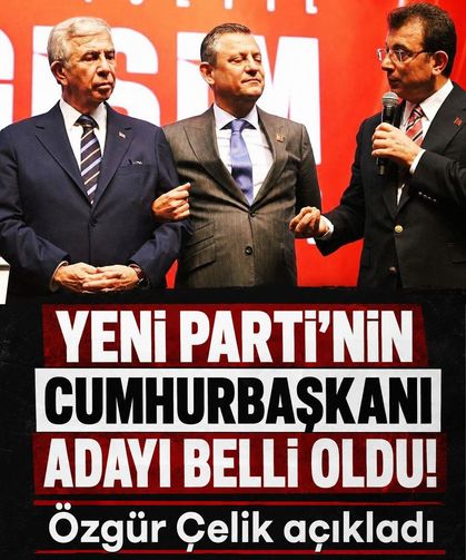 YENİ Parti’nin cumhurbaşkanı adayı kim olacak? Özgür Çelik açıkladı!