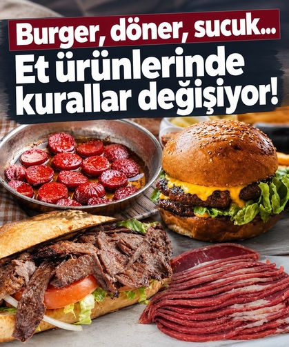 Et ürünlerinde yeni dönem: Burger, sucuk, döner ve pastırmada kurallar değişiyor!