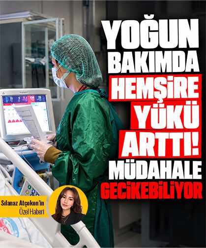 Yoğun bakımda hemşire yükü arttı Müdahale gecikebiliyor