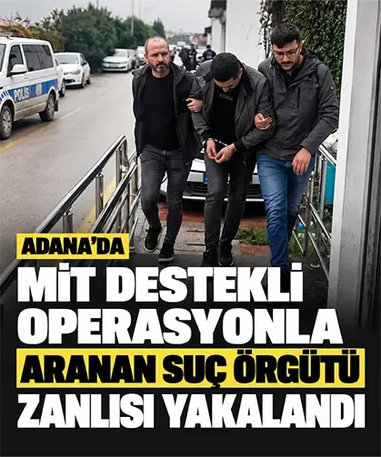 Adana’da MİT destekli operasyonla aranan suç örgütü zanlısı yakalandı