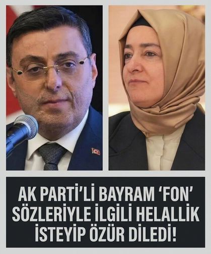 AK Parti'li Bayram fon soruşturmasıyla ilgili sözlerinden dolayı helallik isteyip, özür diledi