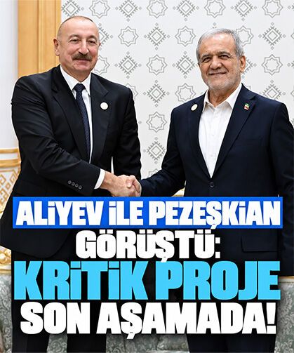 Aliyev ile Pezeşkian görüştü: Kritik proje son aşamada