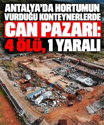 Antalya’da hortumun vurduğu konteynerlerde can pazarı: 4 ölü, 1 yaralı
