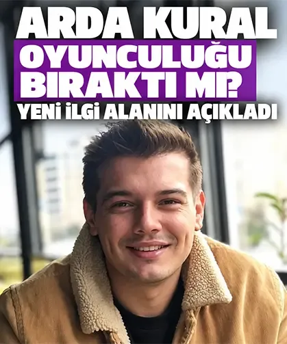 Arda Kural oyunculuğu bıraktı mı? Yeni ilgi alanını açıkladı