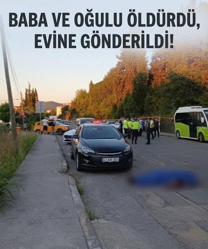 Kocaeli'nde baba ve oğlunu öldürdü, evine gönderildi