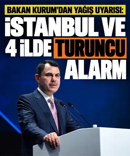 Bakan Kurum’dan yağış uyarısı: İstanbul ve 4 ilde turuncu alarm