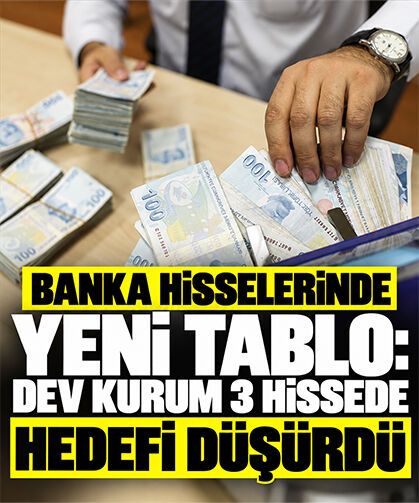 Banka hisselerinde yeni tablo: Dev kurum 3 hissede hedefi düşürdü