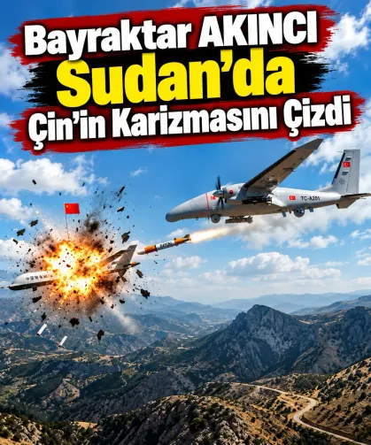 Bayraktar AKINCI Sudan’da Çin’in Karizmasını Çizdi