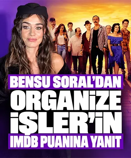 Bensu Soral’dan Organize İşler’in IMDb puanına yanıt