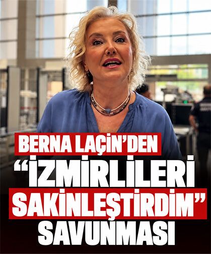 Berna Laçin’den “İzmirlileri sakinleştirdim” savunması