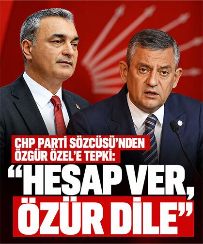 CHP Parti Sözcüsü’nden Özgür Özel’e tepki: “Hesap ver, özür dile”