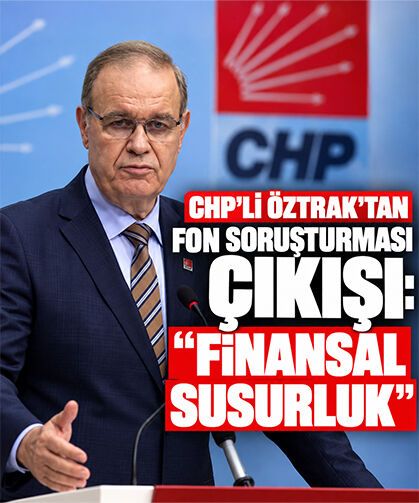 CHP'li Öztrak’tan fon soruşturması çıkışı: “Finansal Susurluk”