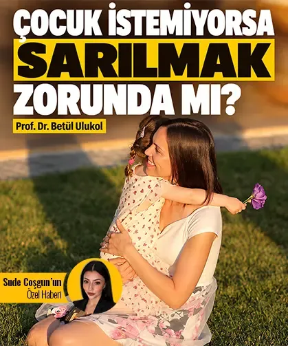 Çocuk istemiyorsa sarılmak zorunda mı?
