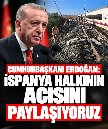 Cumhurbaşkanı Erdoğan: İspanya halkının acısını paylaşıyoruz