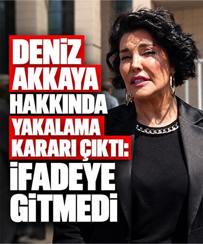 Deniz Akkaya hakkında yakalama kararı çıktı: İfadeye gitmedi