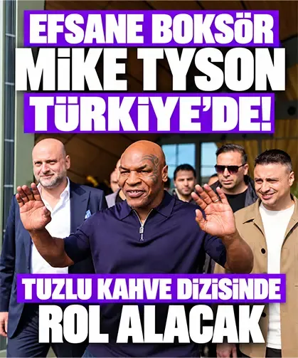 Efsane boksör Mike Tyson Türkiye’de! Tuzlu Kahve dizisinde rol alacak