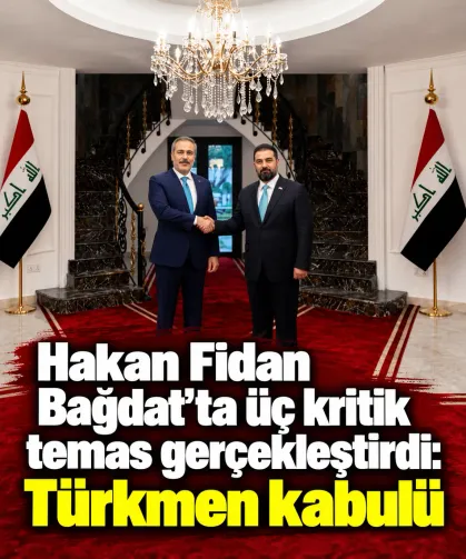 Hakan Fidan Bağdat'ta üç kritik temas gerçekleştirdi: Türkmen kabulü
