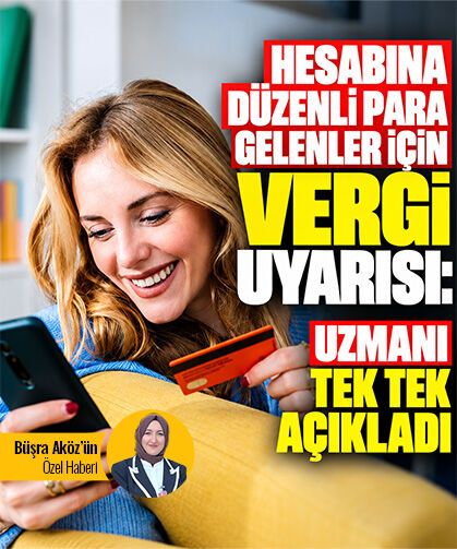 Hesabına düzenli para gelenler için vergi uyarısı: Uzmanı tek tek açıkladı
