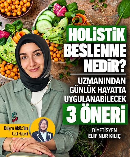 Holistik beslenme nedir? Uzmanından günlük hayatta uygulanabilecek 3 öneri