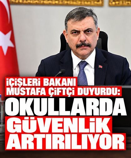 İçişleri Bakanı Mustafa Çiftçi duyurdu: Okullarda güvenlik artırılıyor