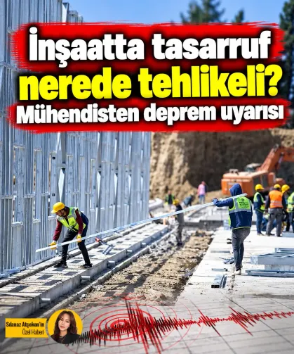 İnşaatta tasarruf nerede tehlikeli? Mühendisten deprem uyarısı