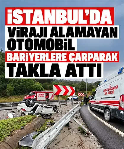 İstanbul’da virajı alamayan otomobil bariyerlere çarparak takla attı