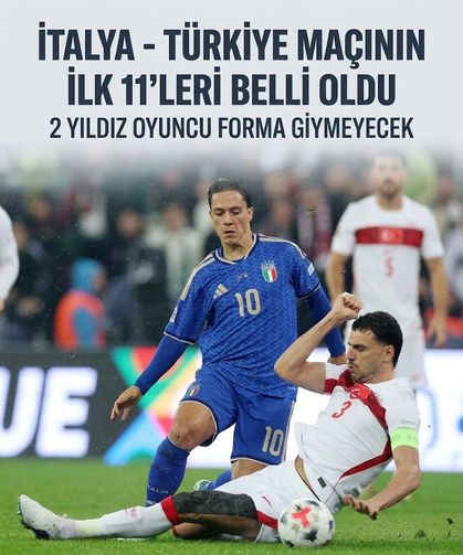 İtalya - Türkiye maçının ilk 11'leri belli oldu