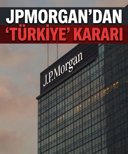JPMorgan'dan 'Türkiye' kararı: "Faaliyetlerimizi büyüteceğiz"