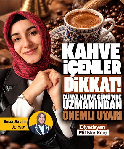 Kahve içenler dikkat! Dünya Kahve Günü’nde uzmanından önemli uyarı