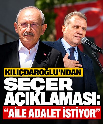 Kılıçdaroğlu’ndan Seçer açıklaması: “Aile adalet istiyor”