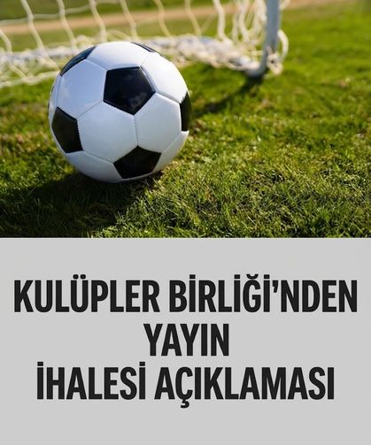 Kulüpler Birliği’nden yayın ihalesi açıklaması