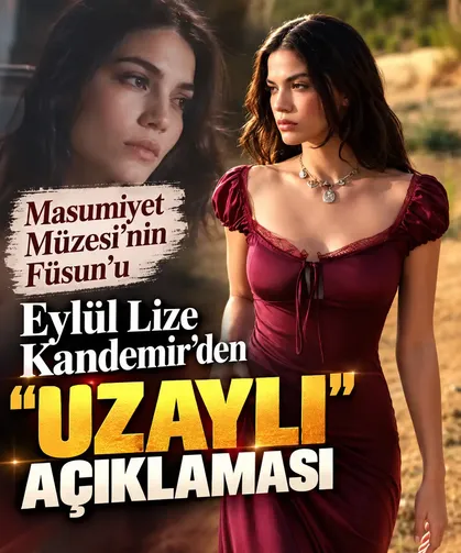 Masumiyet Müzesi’nin Füsun’u Eylül Lize Kandemir’den "Uzaylı" açıklaması