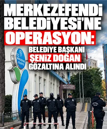 Merkezefendi Belediyesi’ne operasyon: Belediye Başkanı Şeniz Doğan gözaltına alındı