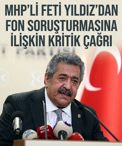 MHP'li Feti Yıldız'dan fon soruşturması çağrısı: "Her bir eylem için ayrı ayrı cezalandırılmalı"