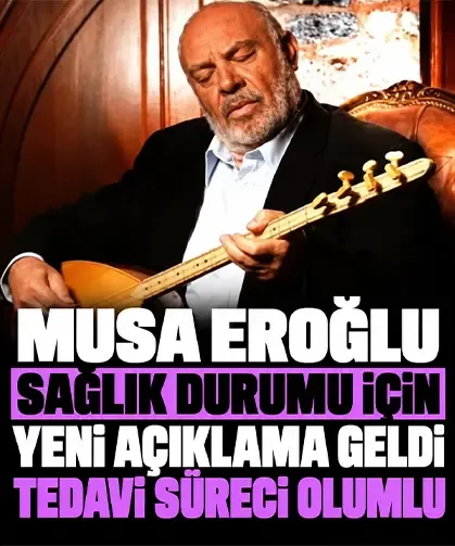 Musa Eroğlu sağlık durumu için yeni açıklama geldi, tedavi süreci olumlu