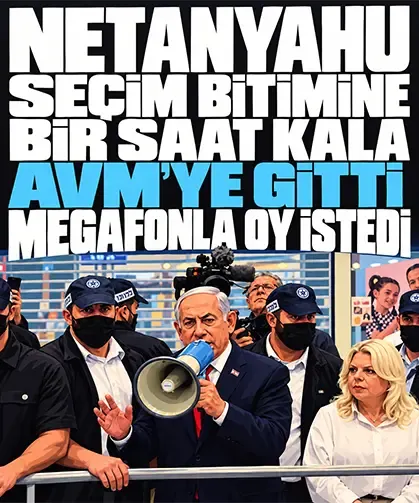 Netanyahu seçim bitimine bir saat kala AVM’ye gitti, megafonla oy istedi