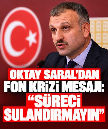 Oktay Saral’dan fon krizi mesajı: “Süreci sulandırmayın”